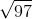 \sqrt{97}