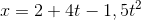 x=2+4t-1,5t^{2}