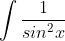 gif.latex?\int\frac{1}{sin^2x}