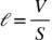 calligraphic l equals V over S <math xmlns="http://www.w3.org/1998/Math/MathML"><mi mathvariant="script">l</mi><mo>=</mo><mfrac><mi>V</mi><mi>S</mi></mfrac></math>