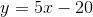 y=5x-20
