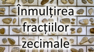 Înmulțirea fracțiilor zecimale.