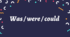 5.5. Was / were / could (Focus 1)