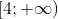 [4;+\infty )