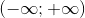 \left ( -\infty ;+\infty \right )
