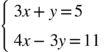 <math xmlns="http://www.w3.org/1998/Math/MathML"><mfenced open="{" close=""><mtable columnalign="left"><mtr><mtd><mn>3</mn><mi>х</mi><mo>+</mo><mi>у</mi><mo>=</mo><mn>5</mn></mtd></mtr><mtr><mtd><mn>4</mn><mi>х</mi><mo>-</mo><mn>3</mn><mi>у</mi><mo>=</mo><mn>11</mn></mtd></mtr></mtable></mfenced></math>