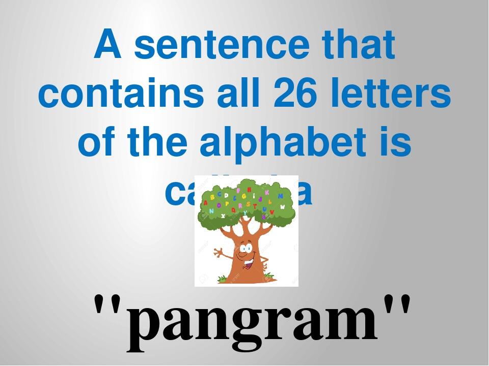 A Sentence That Contains All 26 Letters Of The Alphabet Is Called