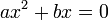 ax^2 + bx = 0 \!