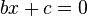 \ bx + c = 0