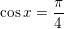 \small \cos x=\frac{\pi }{4}