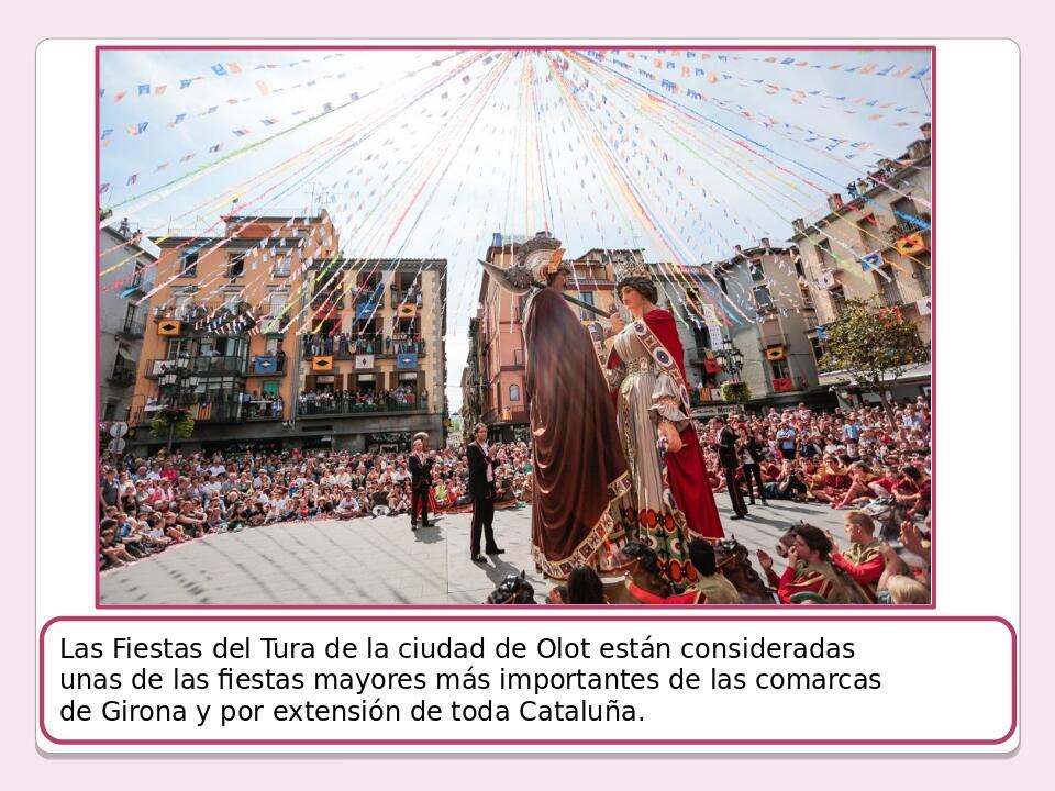 Las Fiestas del Tura de la ciudad de Olot están consideradas unas de las fiestas mayores más importantes de las comarcas de Girona y por extensión ...
