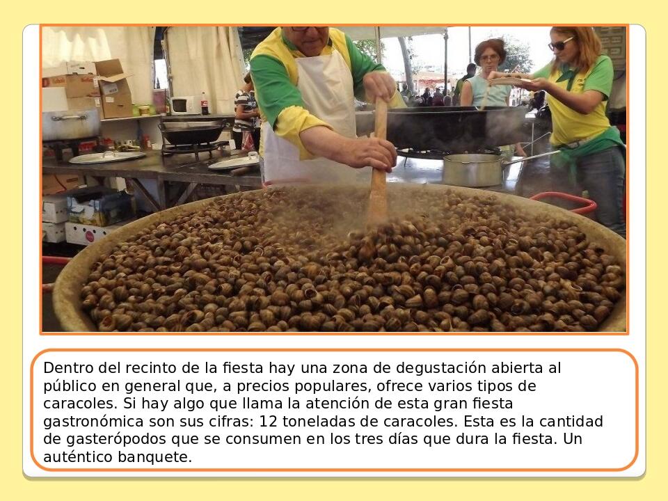 Dentro del recinto de la fiesta hay una zona de degustación abierta al público en general que, a precios populares, ofrece varios tipos de caracole...