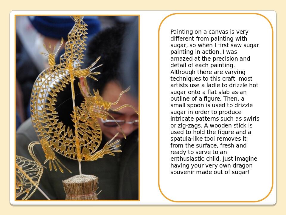 Painting on a canvas is very different from painting with sugar, so when I first saw sugar painting in action, I was amazed at the precision and de...