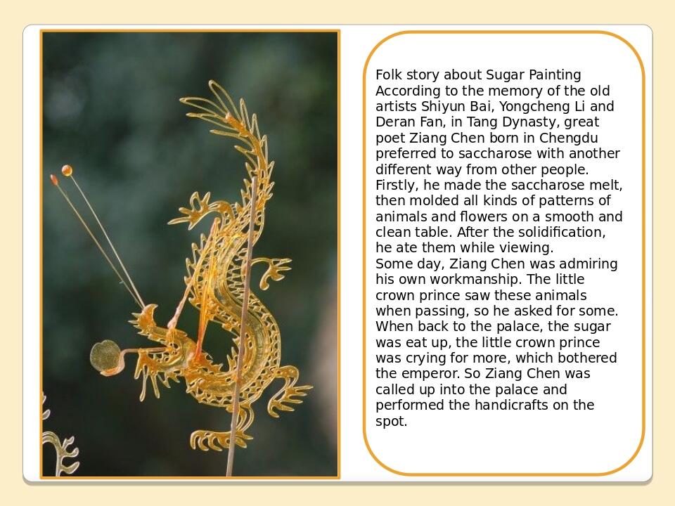 Folk story about Sugar Painting According to the memory of the old artists Shiyun Bai, Yongcheng Li and Deran Fan, in Tang Dynasty, great poet Zian...