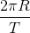 \frac{2\pi R}{T}