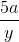 \frac{5a}{y}