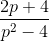 \frac{2p+4}{p^{2}-4}