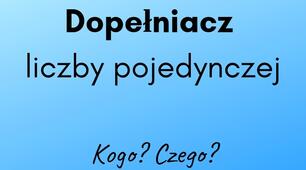 Dopełniacz liczba pojedyncza. Reguły.