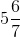 5\frac{6}{7}