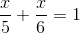 \frac{x}{5}+\frac{x}{6}=1