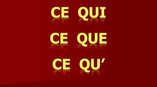 CE QUI /CE QUE